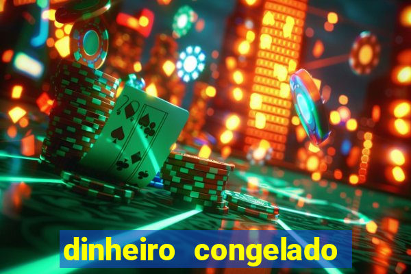 dinheiro congelado na plataforma de jogos